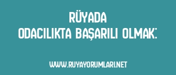 Rüyada Odacılıkta Başarılı Olmak: