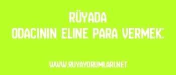 Rüyada Odacının Eline Para Vermek: