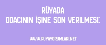 Rüyada Odacının İşine Son Verilmesi: