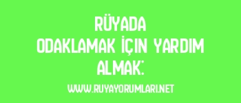 Rüyada Odaklamak İçin Yardım Almak: