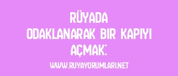 Rüyada Odaklanarak Bir Kapıyı Açmak: