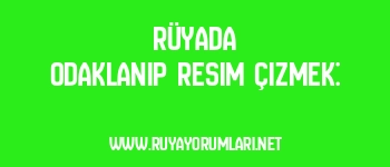 Rüyada Odaklanıp Resim Çizmek: