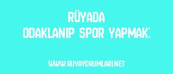Rüyada Odaklanıp Spor Yapmak: