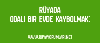 Rüyada Odalı Bir Evde Kaybolmak: