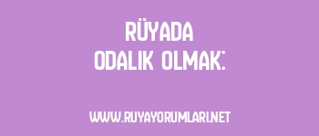 Rüyada Odalık Olmak: