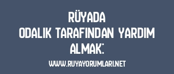 Rüyada Odalık Tarafından Yardım Almak: