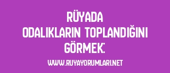 Rüyada Odalıkların Toplandığını Görmek: