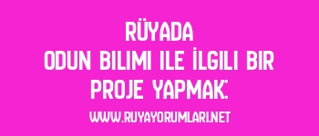 Rüyada Odun Bilimi ile İlgili Bir Proje Yapmak: