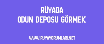 Rüyada Odun Deposu Görmek: