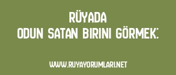 Rüyada Odun Satan Birini Görmek: