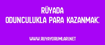 Rüyada Odunculukla Para Kazanmak: