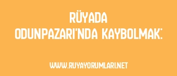 Rüyada Odunpazarı’nda Kaybolmak: