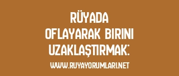 Rüyada Oflayarak Birini Uzaklaştırmak: