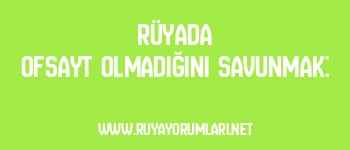 Rüyada Ofsayt Olmadığını Savunmak: