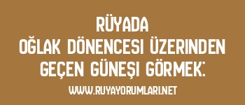 Rüyada Oğlak Dönencesi Üzerinden Geçen Güneşi Görmek: