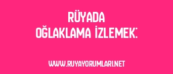 Rüyada Oğlaklama İzlemek: