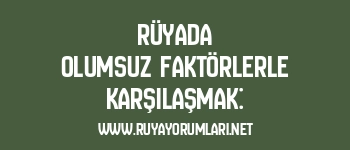 Rüyada Olumsuz Faktörlerle Karşılaşmak: