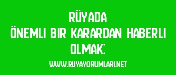 Rüyada Önemli Bir Karardan Haberli Olmak: