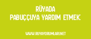 Rüyada Pabuççuya Yardım Etmek: