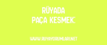 Rüyada Paça Kesmek: