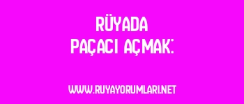 Rüyada Paçacı Açmak: