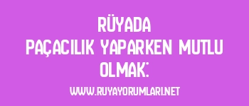 Rüyada Paçacılık Yaparken Mutlu Olmak: