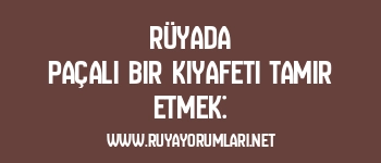 Rüyada Paçalı Bir Kıyafeti Tamir Etmek: