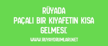 Rüyada Paçalı Bir Kıyafetin Kısa Gelmesi: