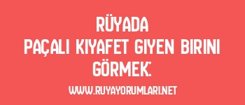 Rüyada Paçalı Kıyafet Giyen Birini Görmek: