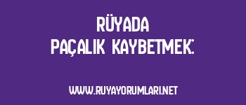 Rüyada Paçalık Kaybetmek: