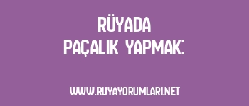 Rüyada Paçalık Yapmak: