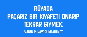 Rüyada Paçarız Bir Kıyafeti Onarıp Tekrar Giymek: