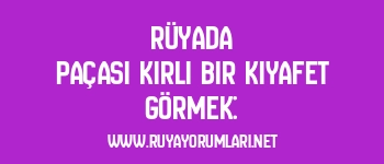 Rüyada Paçası Kirli Bir Kıyafet Görmek: