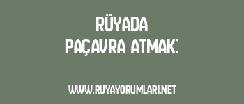 Rüyada Paçavra Atmak: