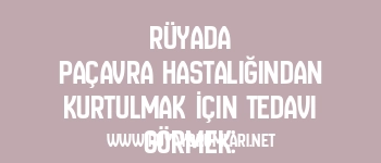 Rüyada Paçavra Hastalığından Kurtulmak İçin Tedavi Görmek: