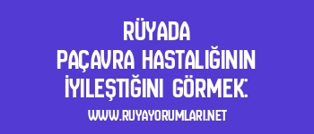 Rüyada Paçavra Hastalığının İyileştiğini Görmek: