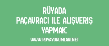 Rüyada Paçavracı ile Alışveriş Yapmak: