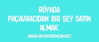 Rüyada Paçavracıdan Bir Şey Satın Almak: