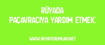 Rüyada Paçavracıya Yardım Etmek: