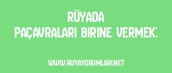 Rüyada Paçavraları Birine Vermek: