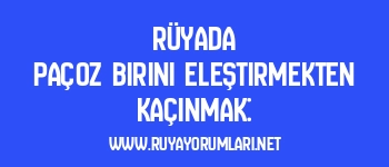 Rüyada Paçoz Birini Eleştirmekten Kaçınmak:
