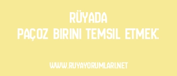 Rüyada Paçoz Birini Temsil Etmek:
