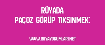 Rüyada Paçoz Görüp Tiksinmek: