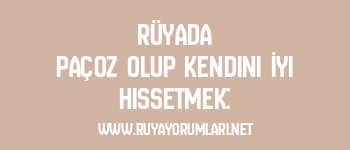 Rüyada Paçoz Olup Kendini İyi Hissetmek: