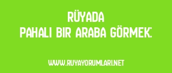 Rüyada Pahalı Bir Araba Görmek: