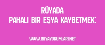 Rüyada Pahalı Bir Eşya Kaybetmek: