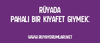 Rüyada Pahalı Bir Kıyafet Giymek:
