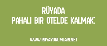 Rüyada Pahalı Bir Otelde Kalmak: