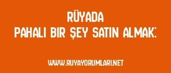 Rüyada Pahalı Bir Şey Satın Almak: