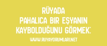 Rüyada Pahalıca Bir Eşyanın Kaybolduğunu Görmek: